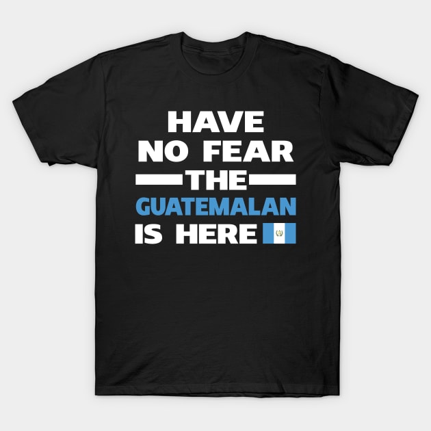 Have No Fear The Guatemalan Is Here Proud T-Shirt by isidrobrooks